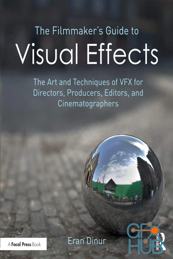 The Filmmaker's Guide to Visual Effects: The Art and Techniques of VFX for Directors, Producers, Editors and Cinematographers (PDF)